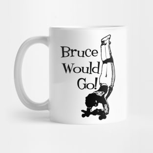 Bruce Logan Would Go! Mug